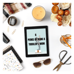 Perks of being a toddler's mom